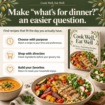 Cook Well, Eat Well: choose meals with purpose, shop with direction and build household favorites.